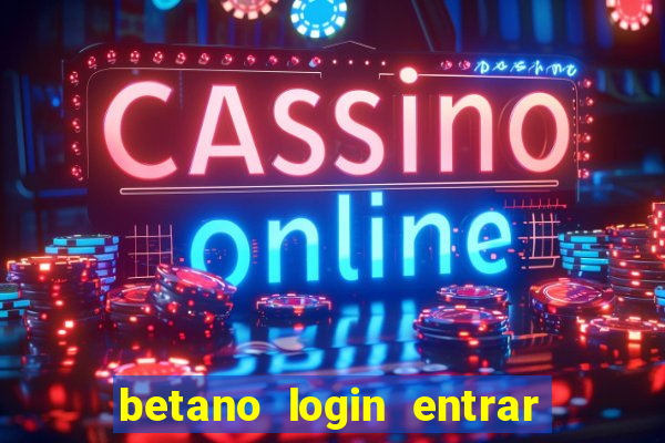 betano login entrar na minha conta