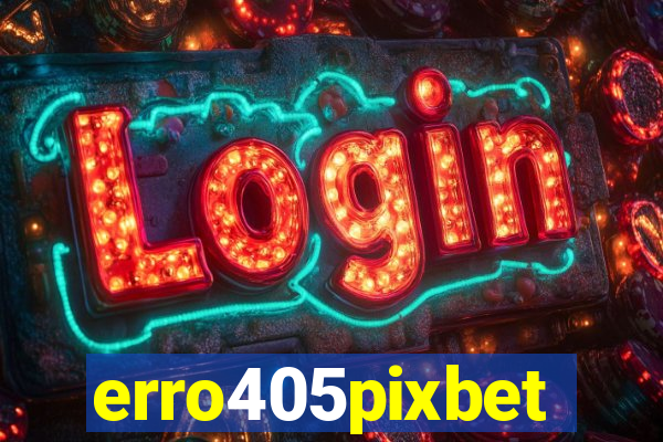 erro405pixbet