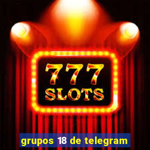 grupos 18 de telegram