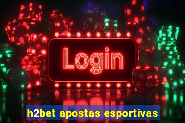 h2bet apostas esportivas