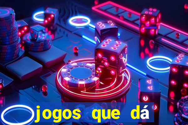 jogos que dá dinheiro grátis