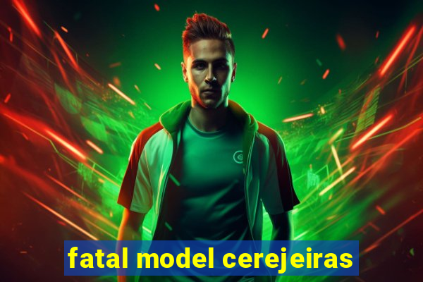 fatal model cerejeiras