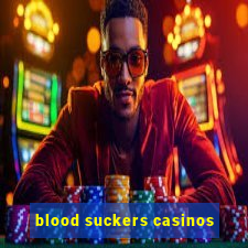 blood suckers casinos