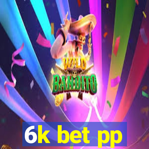 6k bet pp