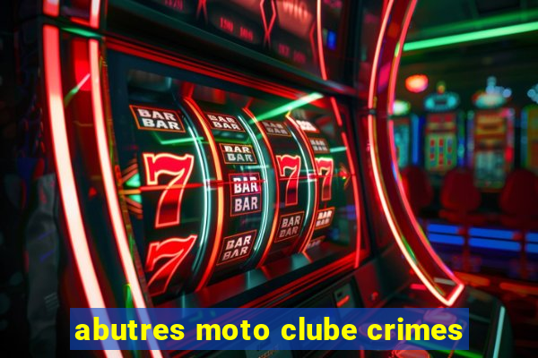 abutres moto clube crimes