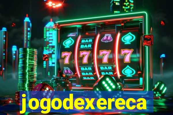 jogodexereca