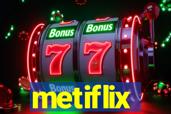 metiflix