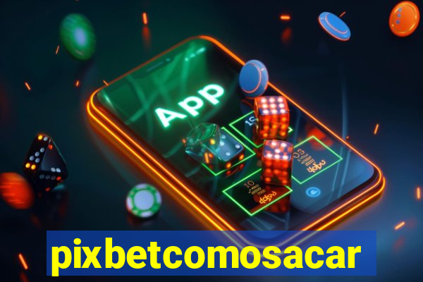 pixbetcomosacar