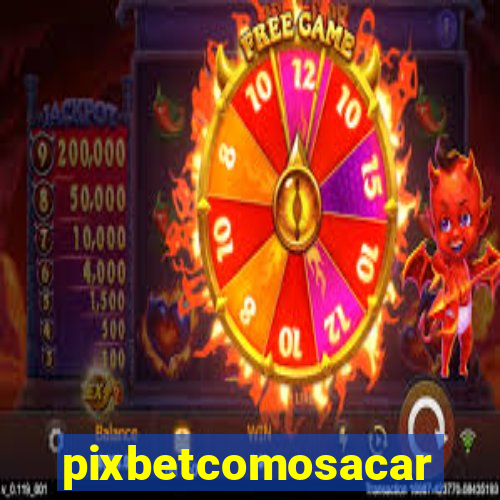 pixbetcomosacar