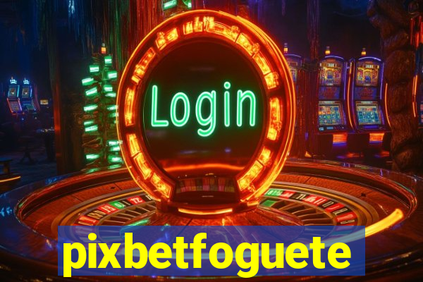 pixbetfoguete