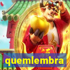 quemlembra