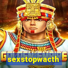 sexstopwacth