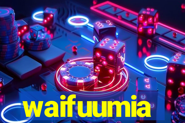 waifuumia