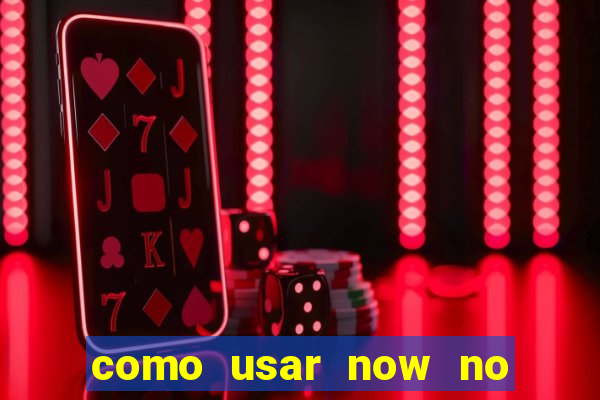 como usar now no big win