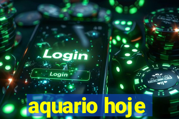 aquario hoje