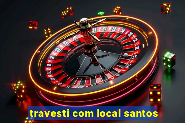 travesti com local santos