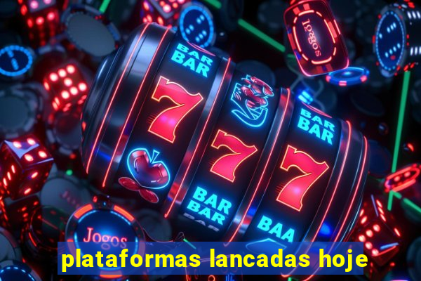 plataformas lancadas hoje