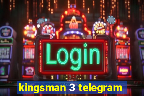 kingsman 3 telegram