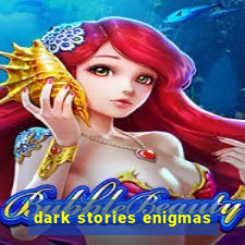 dark stories enigmas