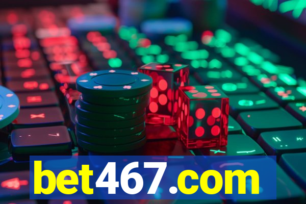 bet467.com