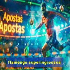 flamengo superingressos