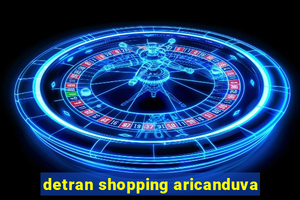 detran shopping aricanduva