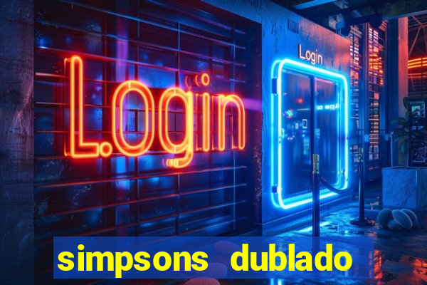 simpsons dublado assistir online