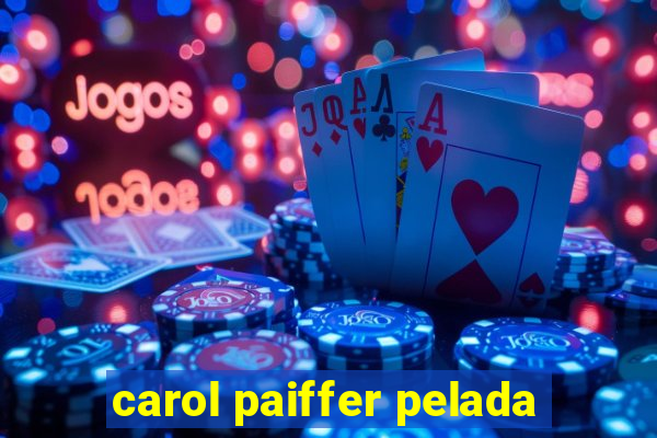 carol paiffer pelada