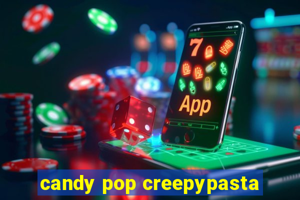 candy pop creepypasta