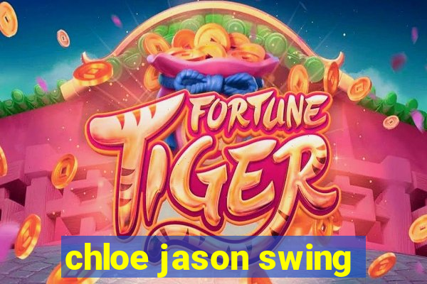 chloe jason swing