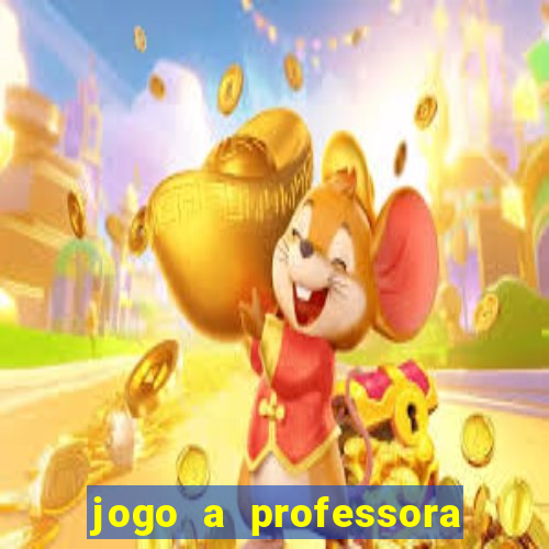 jogo a professora escola legal