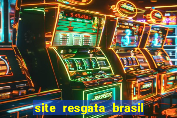 site resgata brasil é confiável