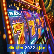 dls kits 2022 ajax