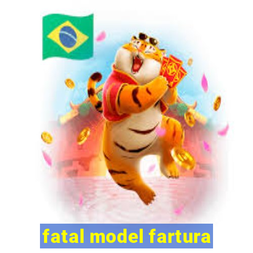 fatal model fartura