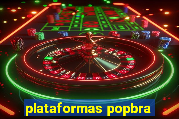 plataformas popbra