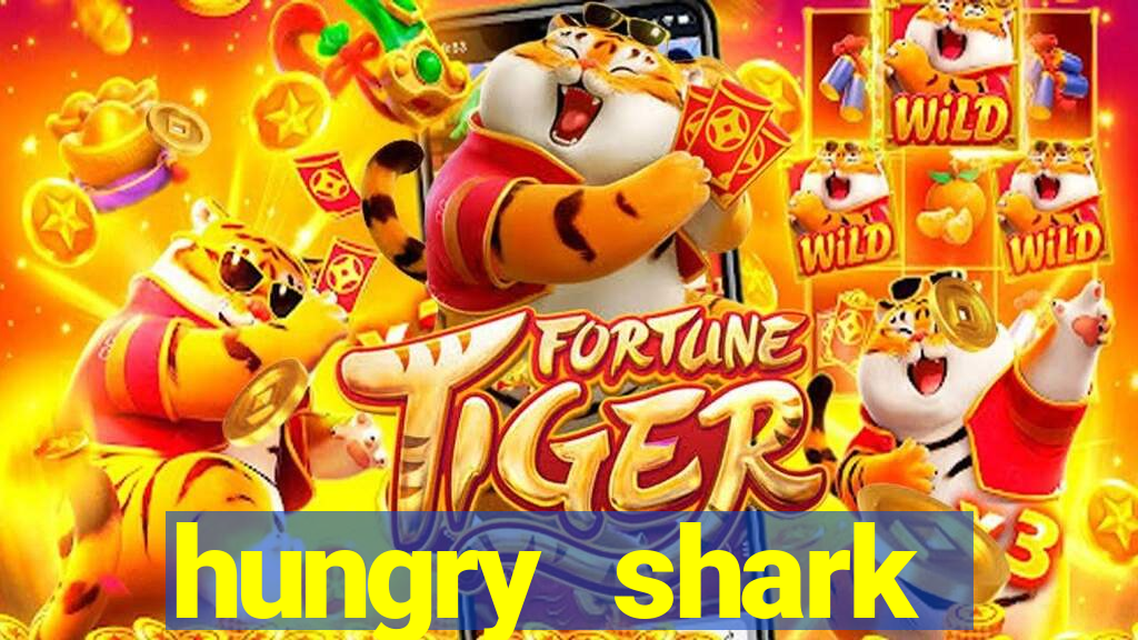 hungry shark evolution dinheiro infinito