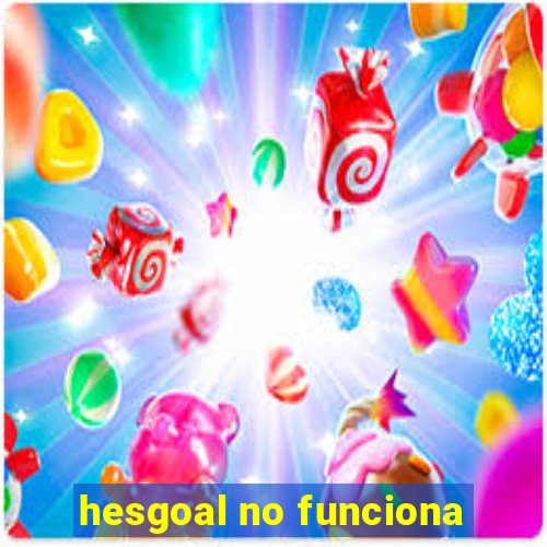 hesgoal no funciona