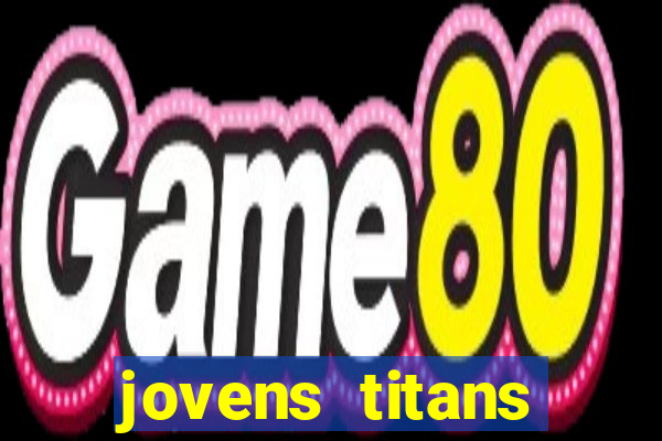 jovens titans cavando fortunas