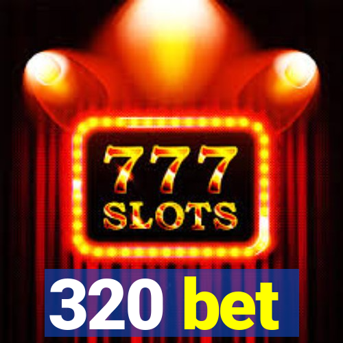 320 bet