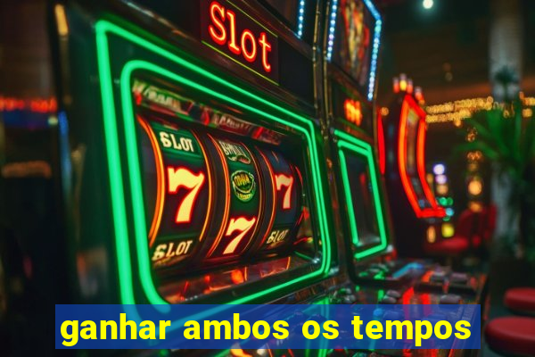 ganhar ambos os tempos