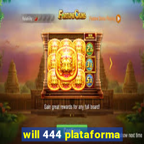 will 444 plataforma