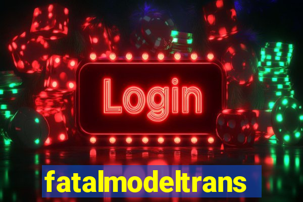 fatalmodeltrans