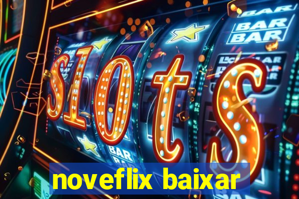 noveflix baixar